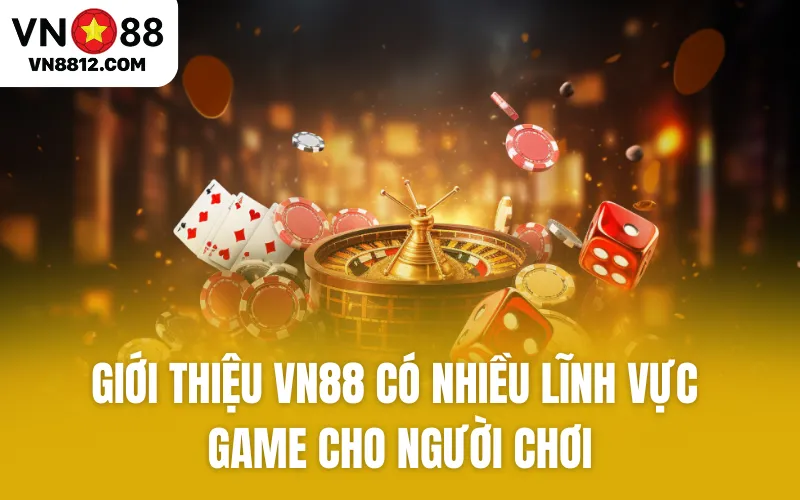 Giới thiệu VN88 có nhiều lĩnh vực game cho người chơi
