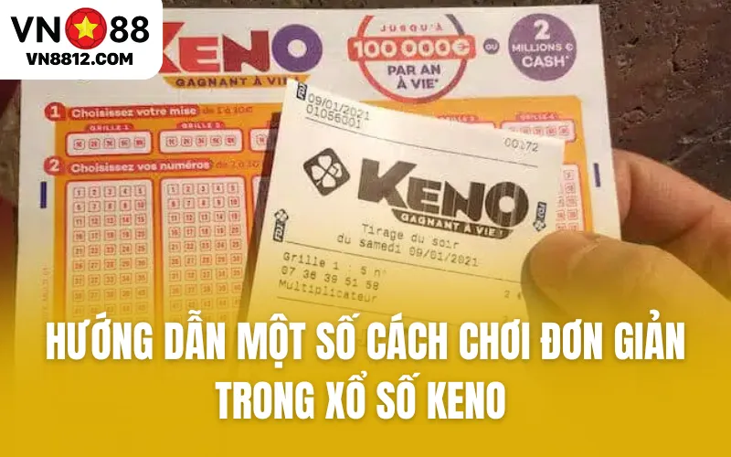 Hướng dẫn một số cách chơi đơn giản trong xổ số Keno 