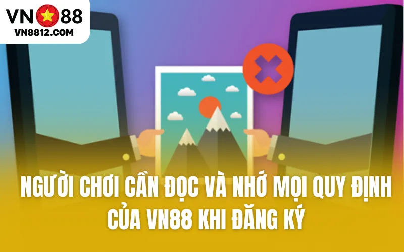 Người chơi cần đọc và nhớ mọi quy định của VN88 khi đăng ký