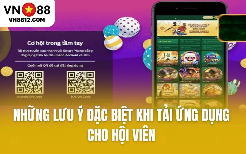 Những lưu ý đặc biệt khi tải ứng dụng cho hội viên 