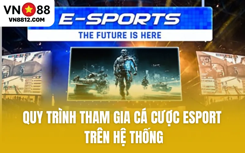 Quy trình tham gia cá cược Esport trên hệ thống