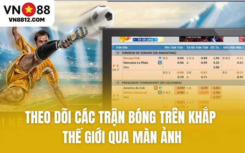 Theo dõi các trận bóng trên khắp thế giới qua màn ảnh