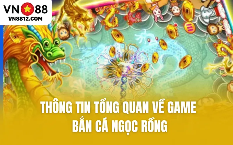 Thông tin tổng quan về game bắn cá Ngọc Rồng