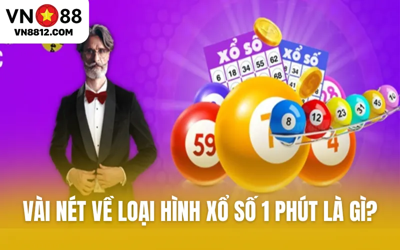 Vài nét về loại hình xổ số 1 phút là gì?