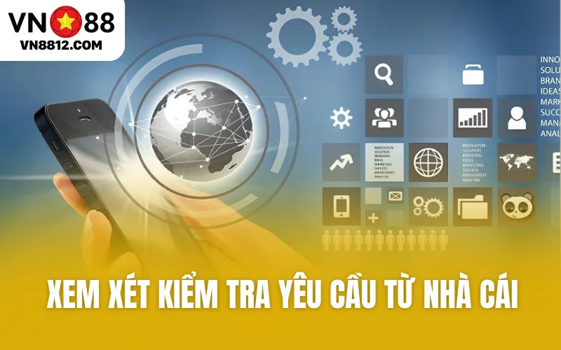 Xem xét kiểm tra yêu cầu từ nhà cái 