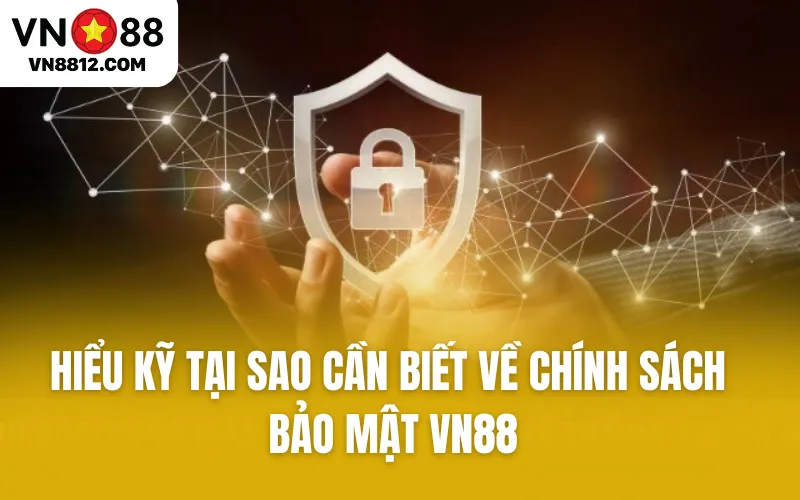 Hiểu kỹ tại sao cần biết về chính sách bảo mật VN88 