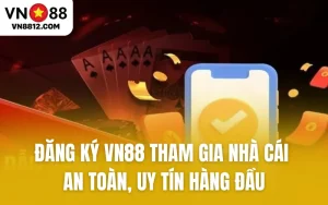 Đăng Ký VN88 Tham Gia Nhà Cái An Toàn, Uy Tín Hàng Đầu