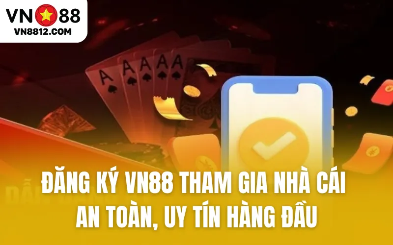 Đăng Ký VN88 Tham Gia Nhà Cái An Toàn, Uy Tín Hàng Đầu