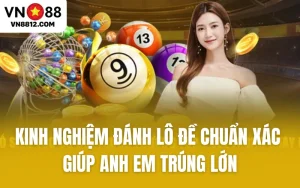 Kinh Nghiệm Đánh Lô Đề Chuẩn Xác Giúp Anh Em Trúng Lớn