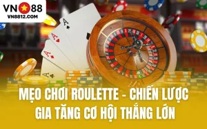 Mẹo Chơi Roulette - Khám Phá Chiến Lược Để Gia Tăng Cơ Hội Thắng Lớn