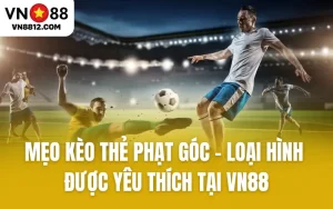 Mẹo Kèo Thẻ Phạt Góc - Loại Hình Được Yêu Thích Tại VN88