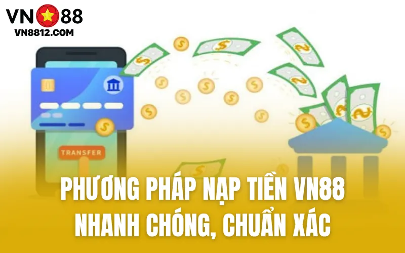 Phương Pháp Nạp Tiền VN88 Nhanh Chóng, Chuẩn Xác